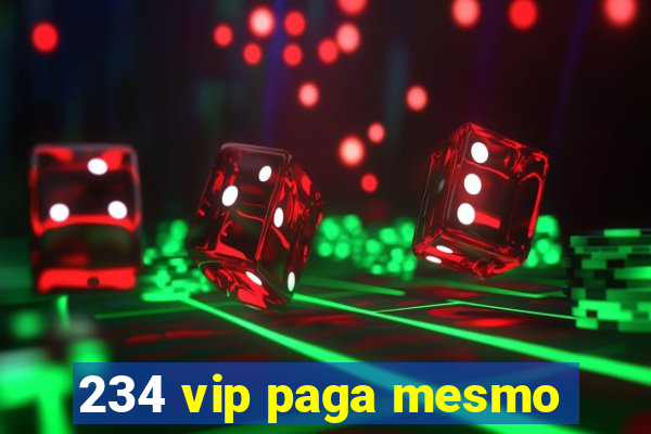 234 vip paga mesmo